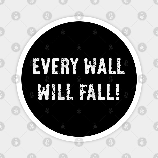 Every Wall Will Fall! (White) Magnet by MrFaulbaum